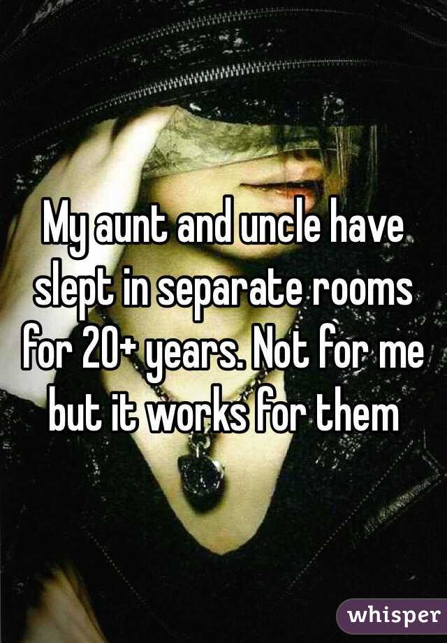 My aunt and uncle have slept in separate rooms for 20+ years. Not for me but it works for them 