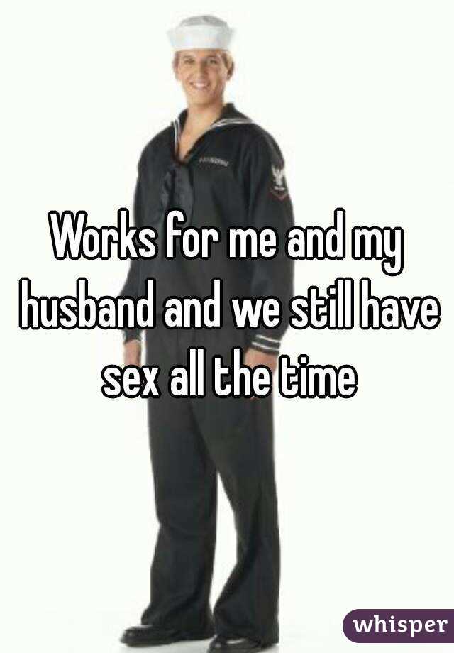 Works for me and my husband and we still have sex all the time