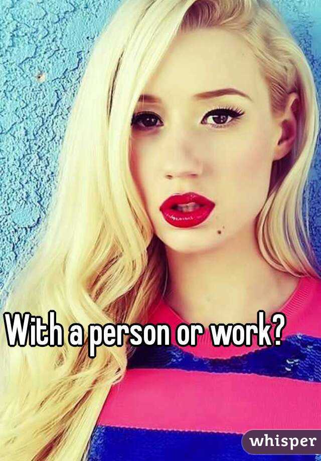 With a person or work? 