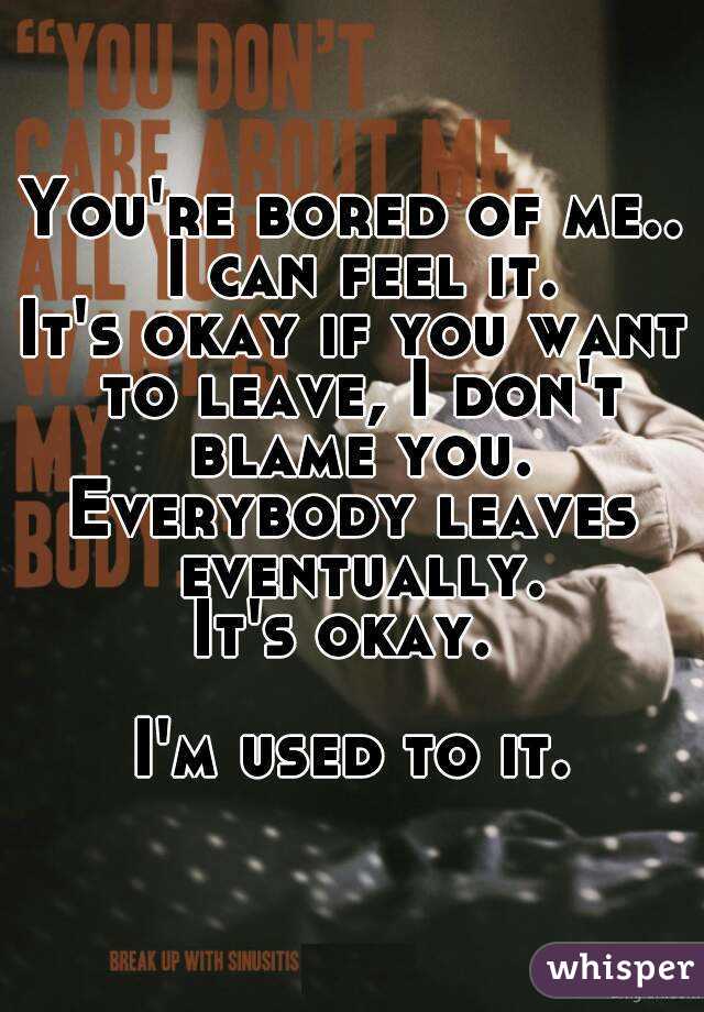 you-re-bored-of-me-i-can-feel-it-it-s-okay-if-you-want-to-leave-i