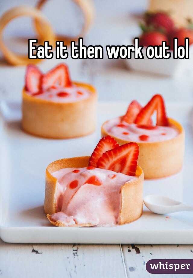 Eat it then work out lol 