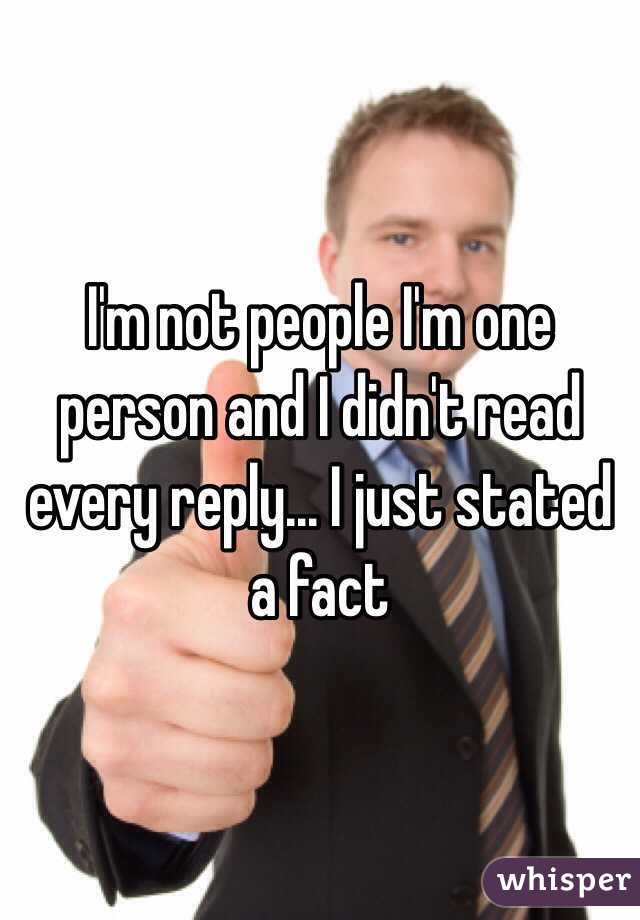 I'm not people I'm one person and I didn't read every reply... I just stated a fact