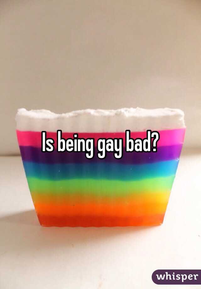 Is being gay bad?
