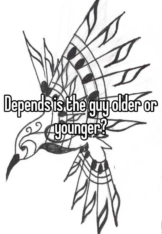 depends-is-the-guy-older-or-younger