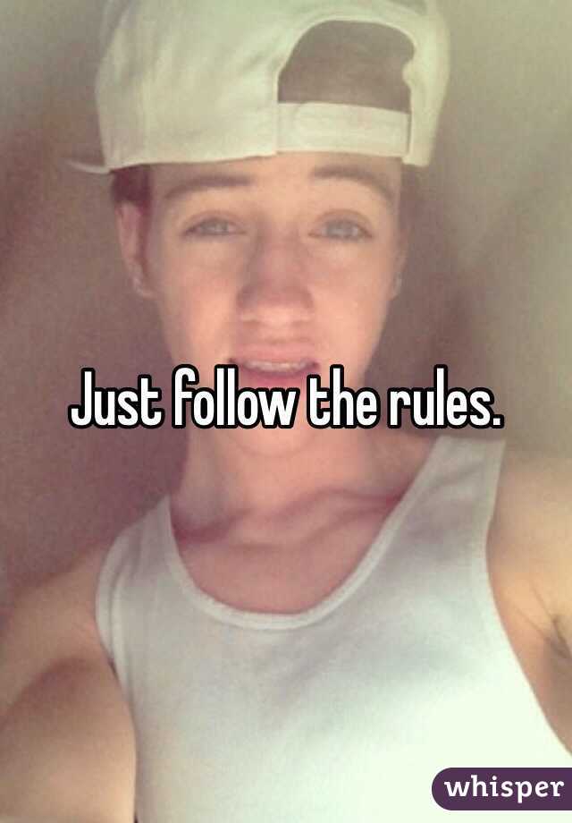 Just follow the rules.