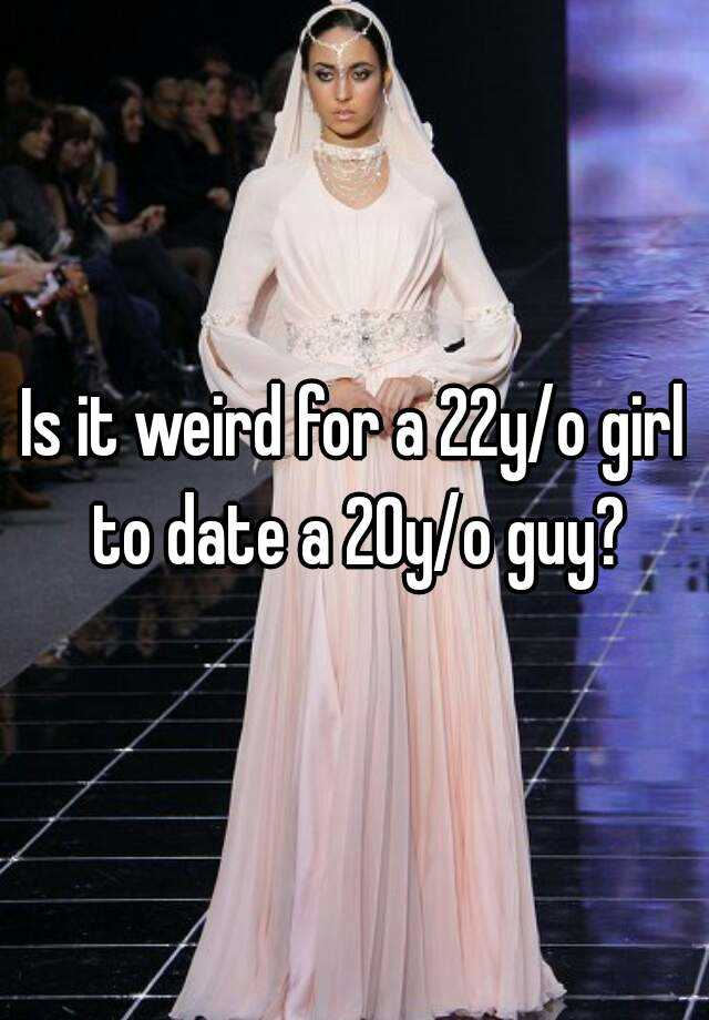 is-it-weird-for-a-22y-o-girl-to-date-a-20y-o-guy