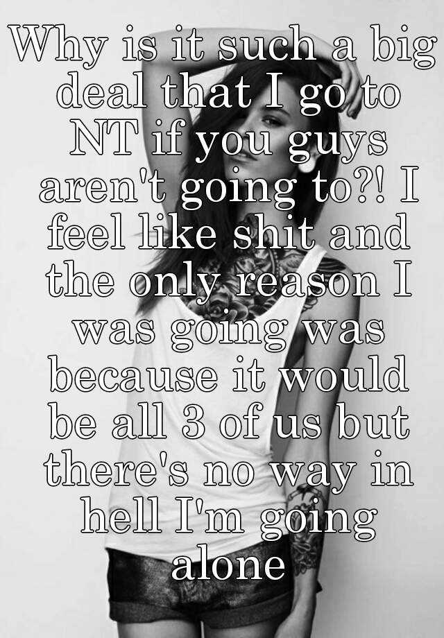 why-is-it-such-a-big-deal-that-i-go-to-nt-if-you-guys-aren-t-going-to