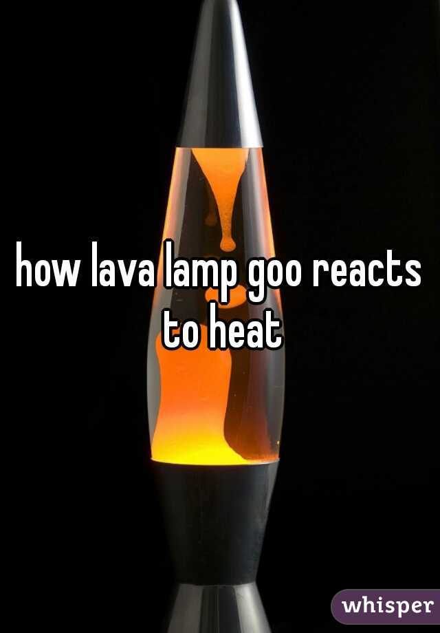 how lava lamp goo reacts to heat