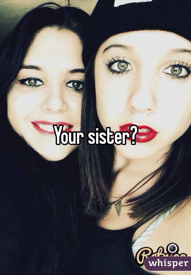 Your sister?