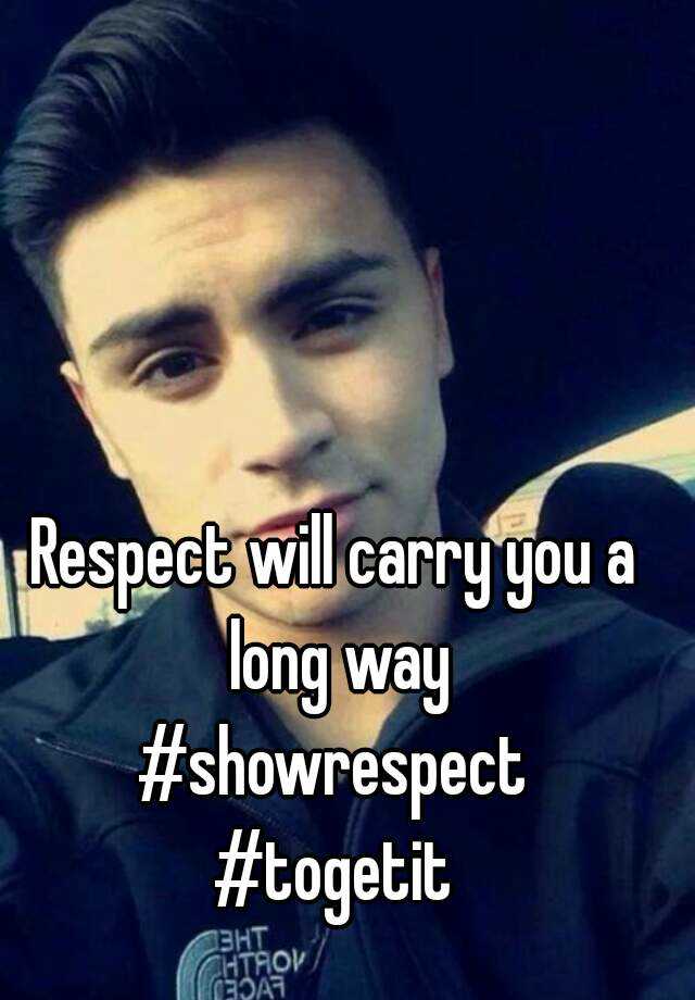 respect-will-carry-you-a-long-way-showrespect-togetit