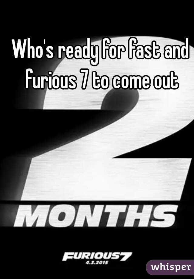 Who's ready for fast and furious 7 to come out