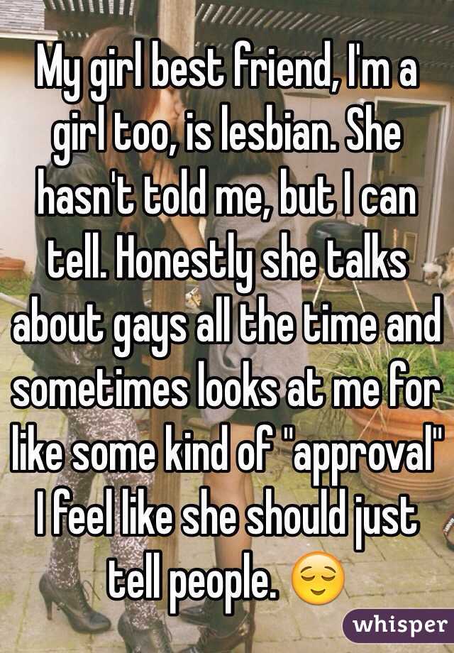 My Girl Best Friend I M A Girl Too Is Lesbian She Hasn T Told Me But I Can Tell Honestly