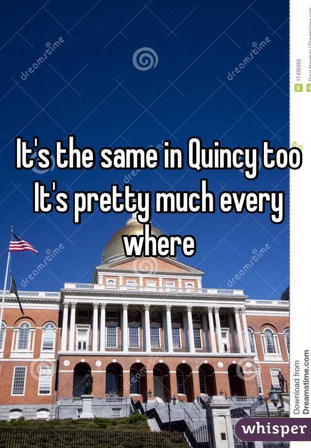 It's the same in Quincy too 
It's pretty much every where