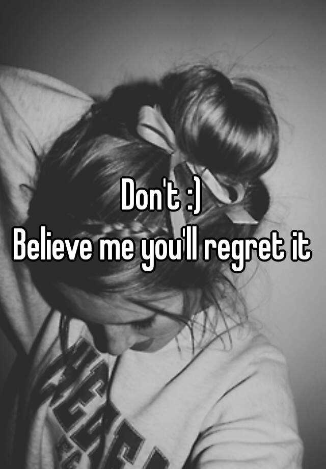 don-t-believe-me-you-ll-regret-it