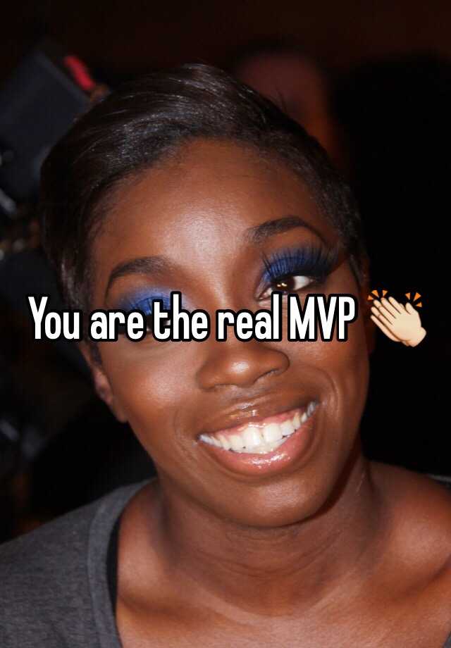 you-are-the-real-mvp