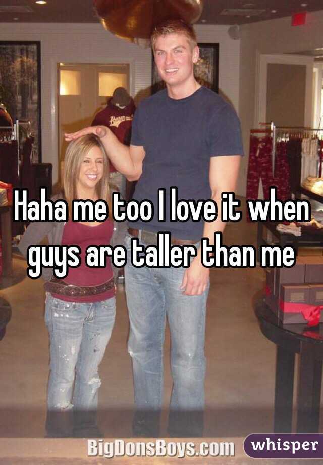 Haha me too I love it when guys are taller than me 