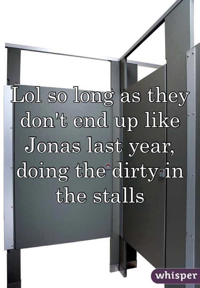 Lol so long as they don't end up like Jonas last year, doing the dirty in the stalls