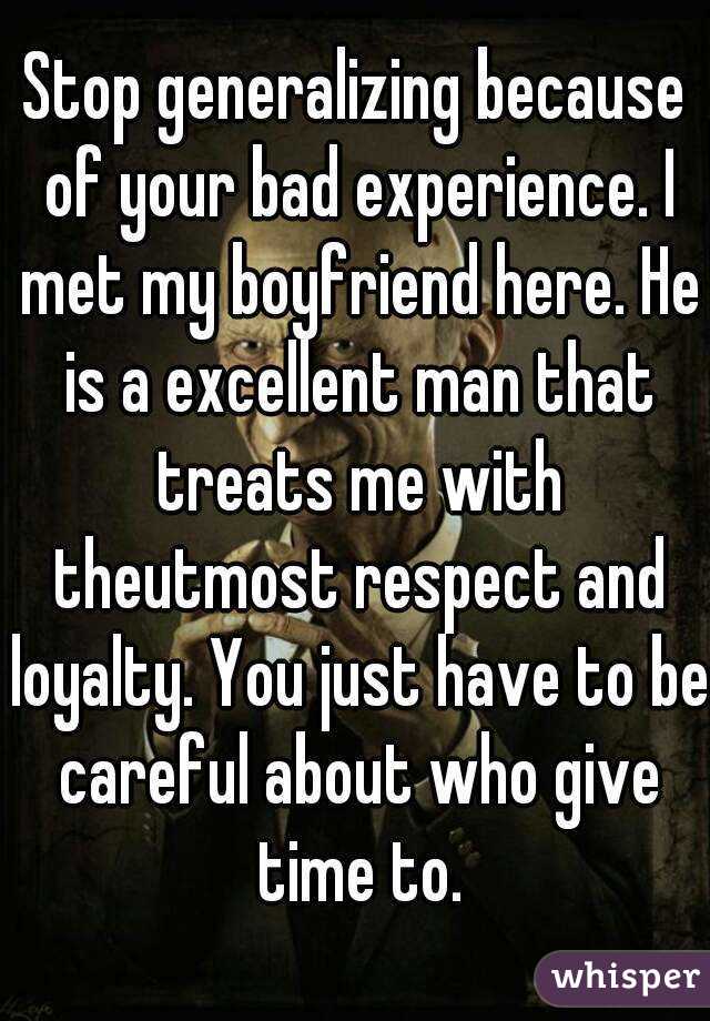 Stop generalizing because of your bad experience. I met my boyfriend here. He is a excellent man that treats me with theutmost respect and loyalty. You just have to be careful about who give time to.