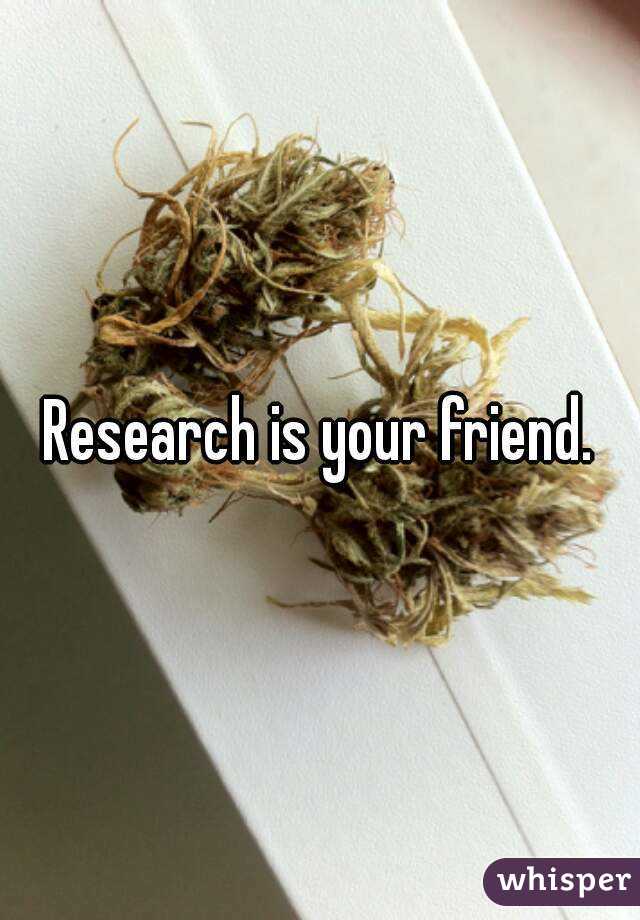 Research is your friend.