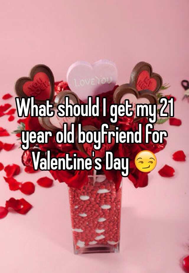 what-should-i-get-my-21-year-old-boyfriend-for-valentine-s-day