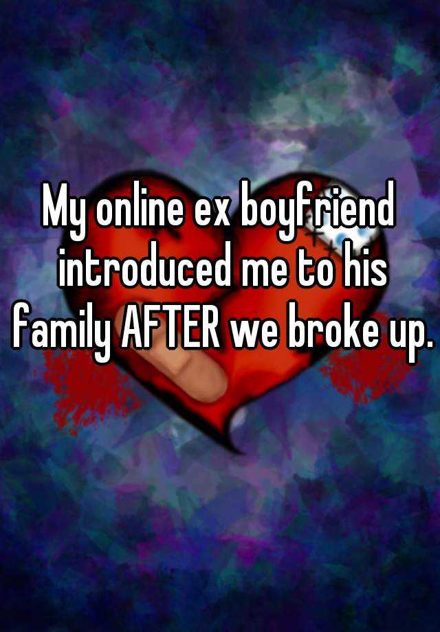 my-online-ex-boyfriend-introduced-me-to-his-family-after-we-broke-up