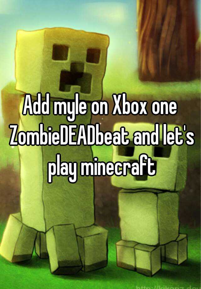 add-myle-on-xbox-one-zombiedeadbeat-and-let-s-play-minecraft