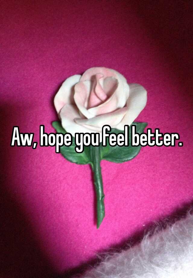 i-hope-you-feel-better