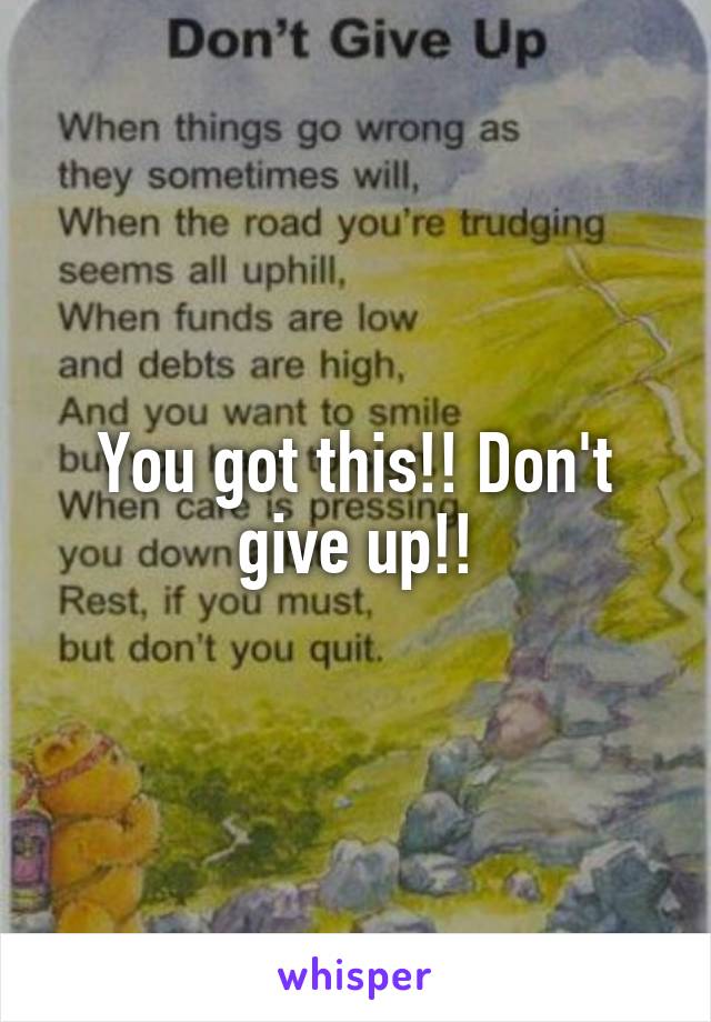 You got this!! Don't give up!!