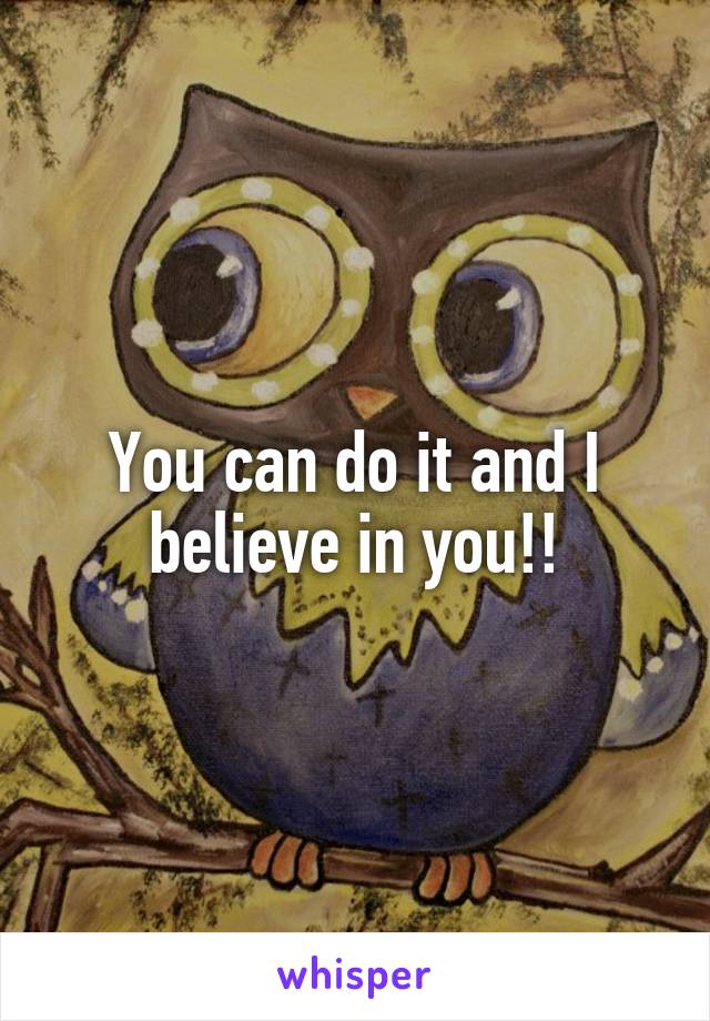 You can do it and I believe in you!!
