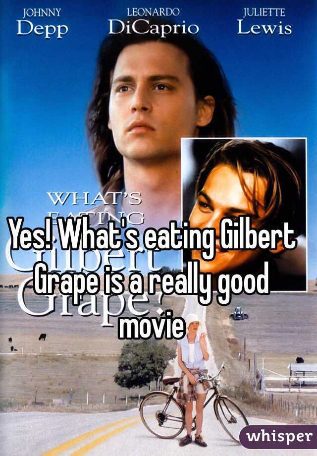 Yes! What's eating Gilbert Grape is a really good movie 