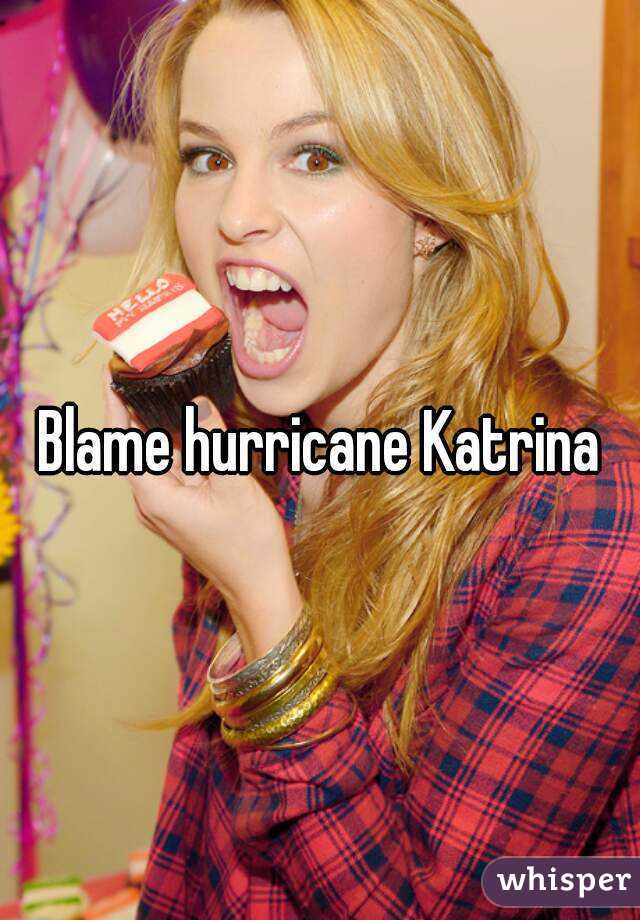 Blame hurricane Katrina