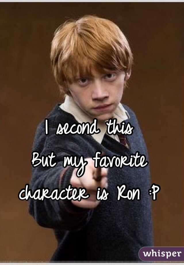 I second this
But my favorite character is Ron :P