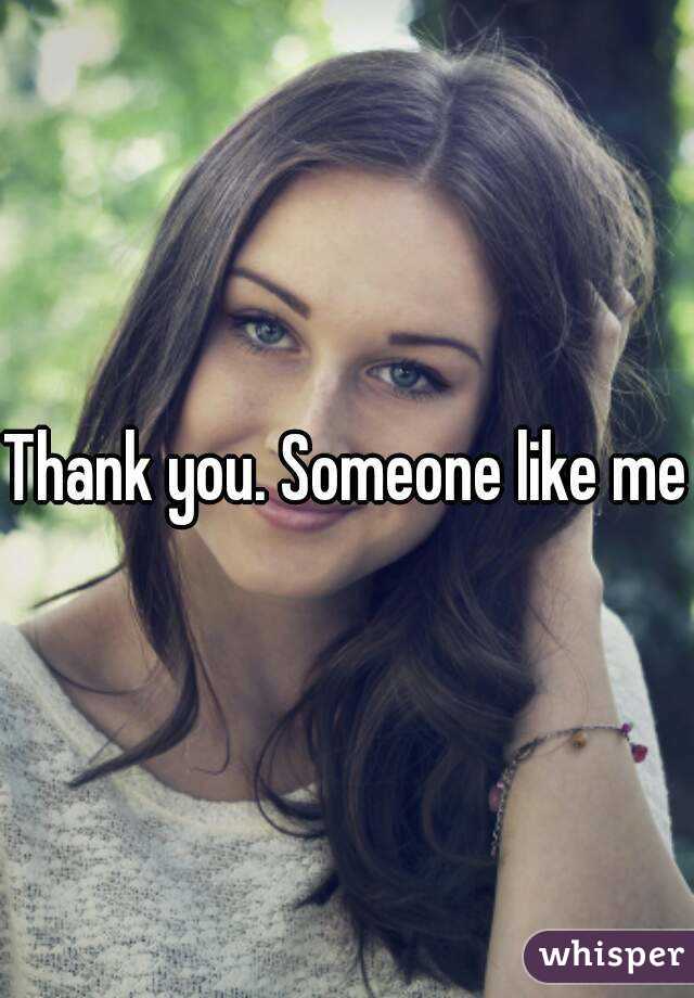 Thank you. Someone like me