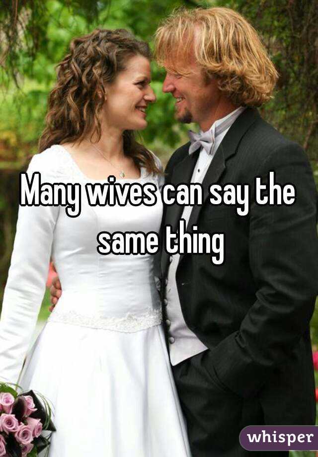 Many wives can say the same thing
