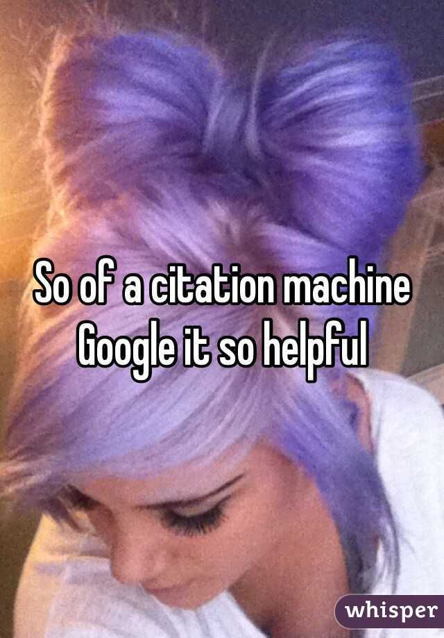 So of a citation machine Google it so helpful 