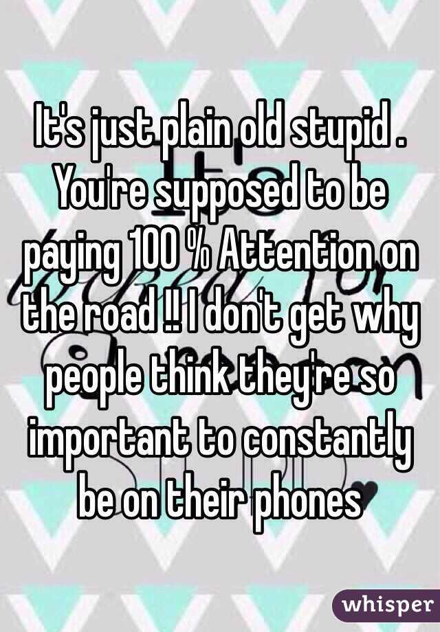 It's just plain old stupid . You're supposed to be paying 100 % Attention on the road !! I don't get why people think they're so important to constantly be on their phones 