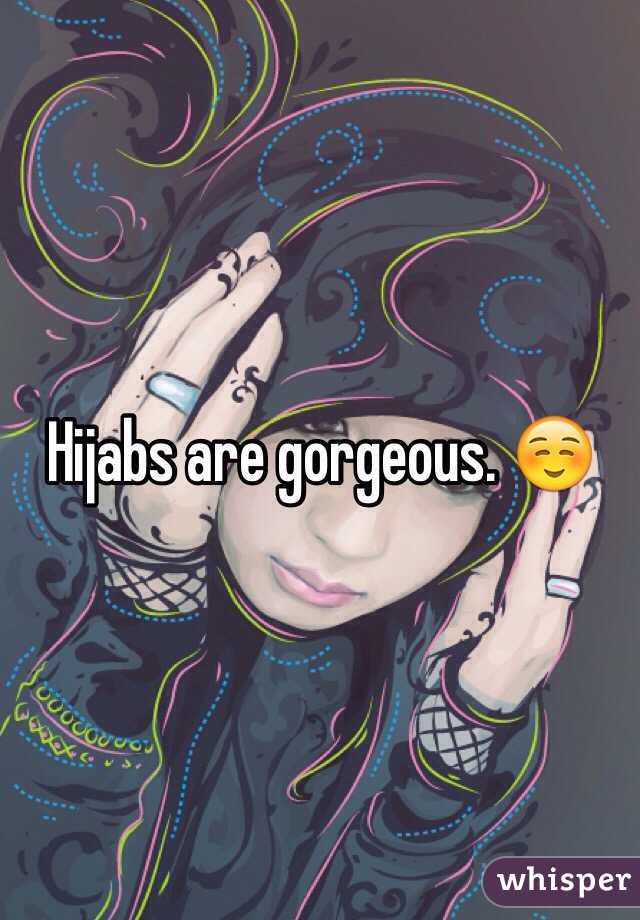 Hijabs are gorgeous. ☺️