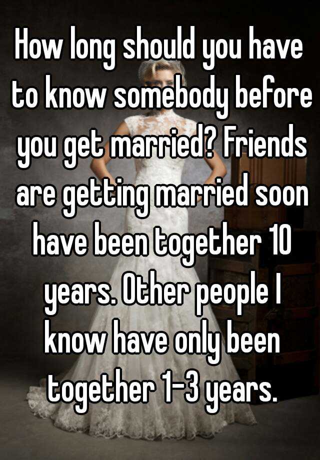 How long should you know somebody before you marry them ...