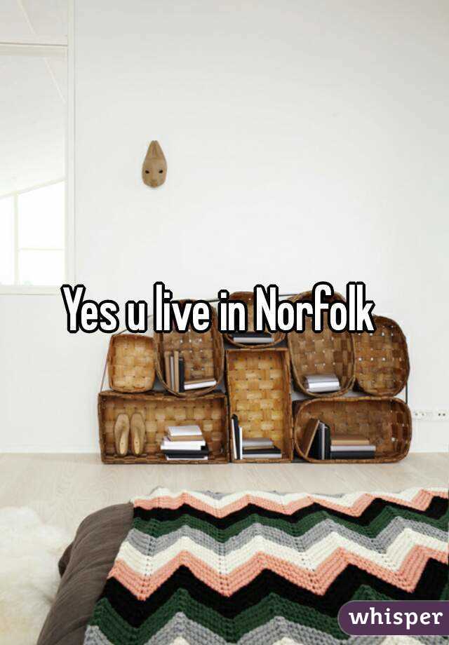 Yes u live in Norfolk 