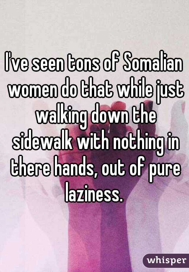 I've seen tons of Somalian women do that while just walking down the sidewalk with nothing in there hands, out of pure laziness. 