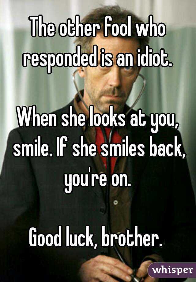 The other fool who responded is an idiot. 

When she looks at you, smile. If she smiles back, you're on. 

Good luck, brother. 