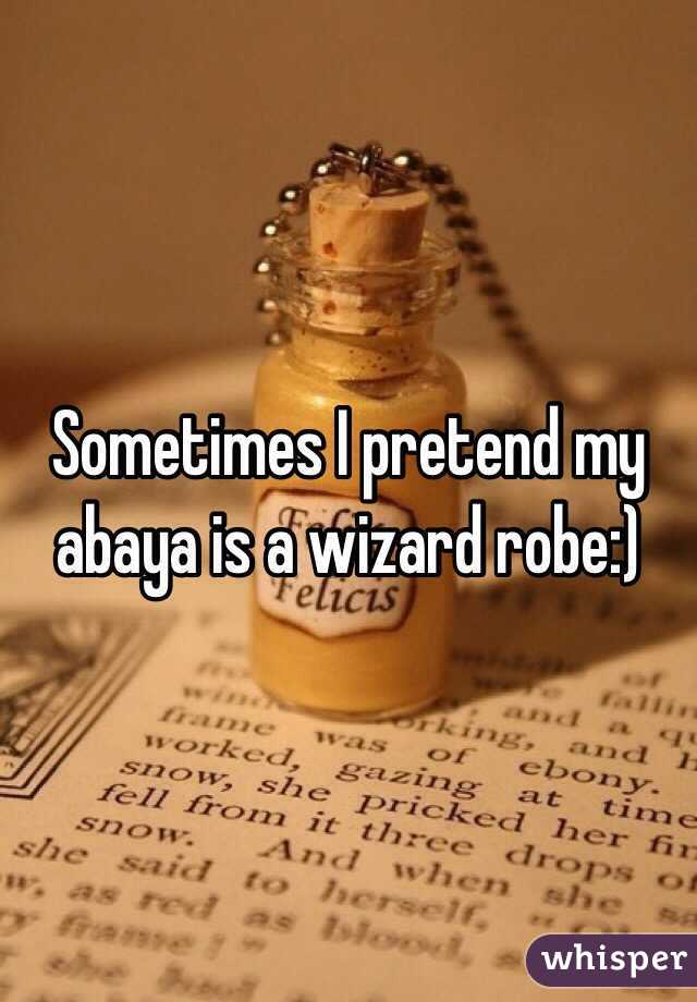 Sometimes I pretend my abaya is a wizard robe:)
