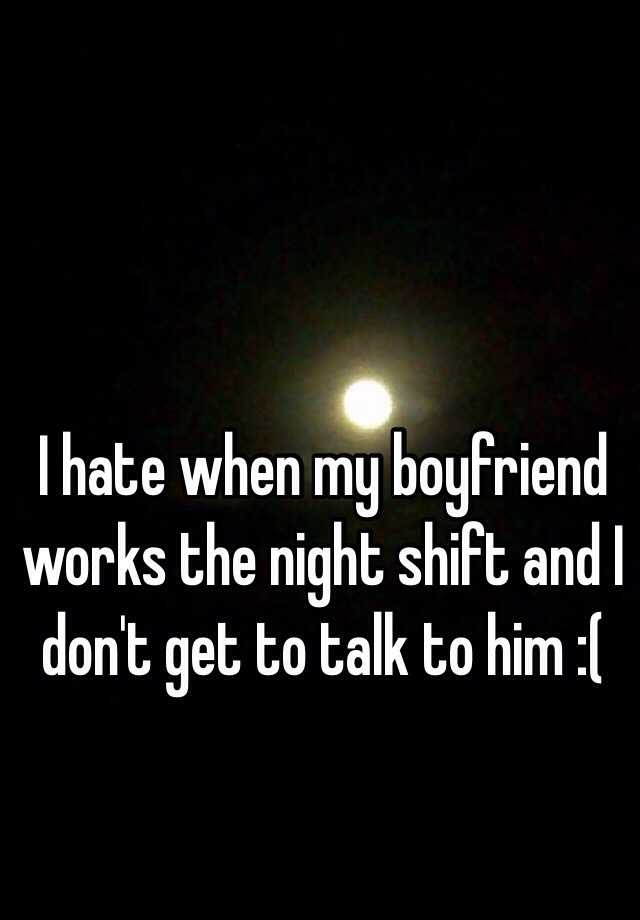 i-hate-when-my-boyfriend-works-the-night-shift-and-i-don-t-get-to-talk