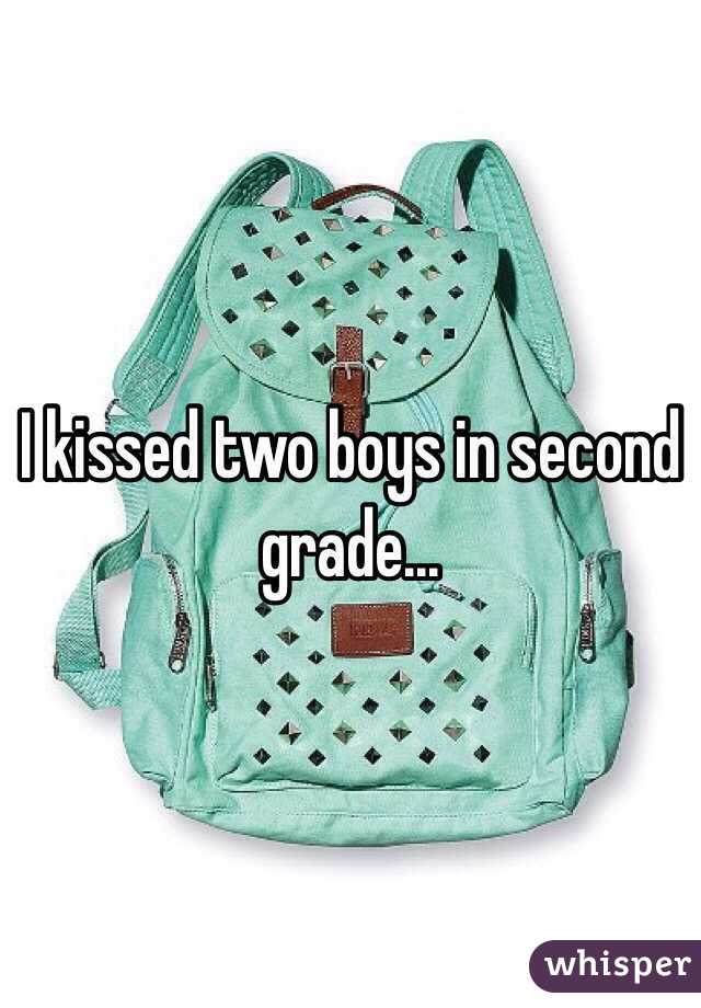 I kissed two boys in second grade... 