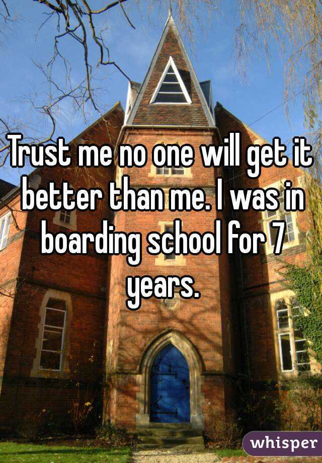 Trust me no one will get it better than me. I was in boarding school for 7 years.