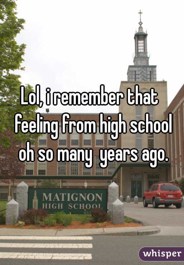 Lol, i remember that  feeling from high school oh so many  years ago.