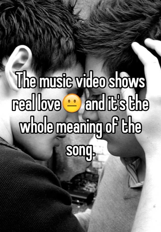 the-music-video-shows-real-love-and-it-s-the-whole-meaning-of-the-song