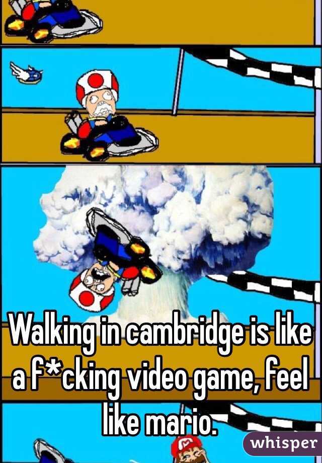Walking in cambridge is like a f*cking video game, feel like mario.