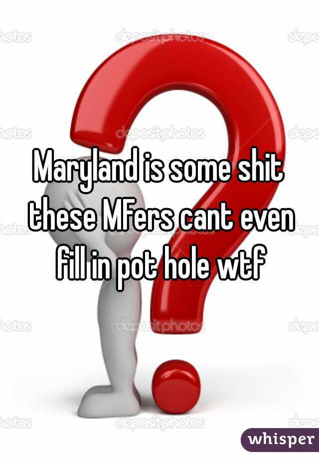Maryland is some shit these MFers cant even fill in pot hole wtf