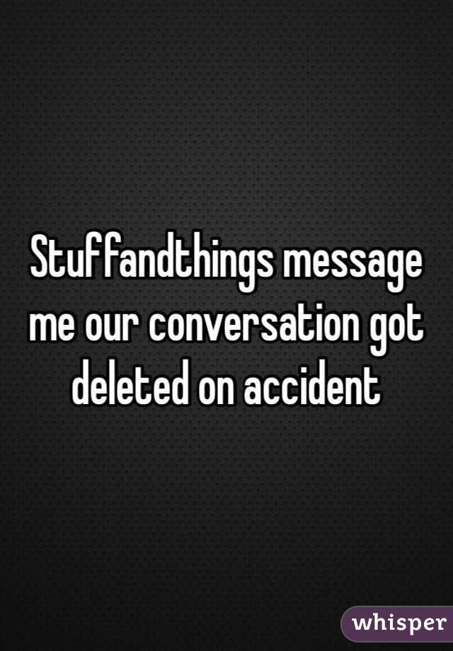 Stuffandthings message me our conversation got deleted on accident 